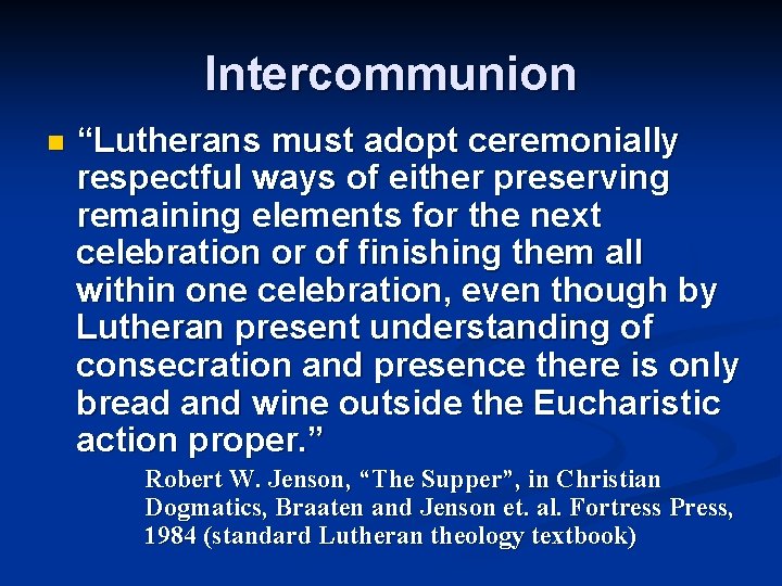Intercommunion n “Lutherans must adopt ceremonially respectful ways of either preserving remaining elements for
