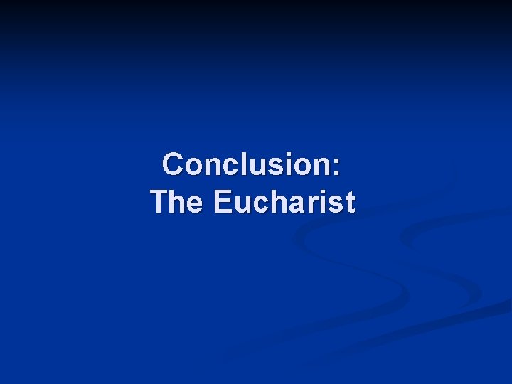 Conclusion: The Eucharist 