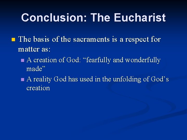 Conclusion: The Eucharist n The basis of the sacraments is a respect for matter
