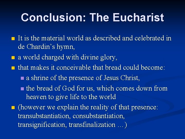 Conclusion: The Eucharist n n It is the material world as described and celebrated