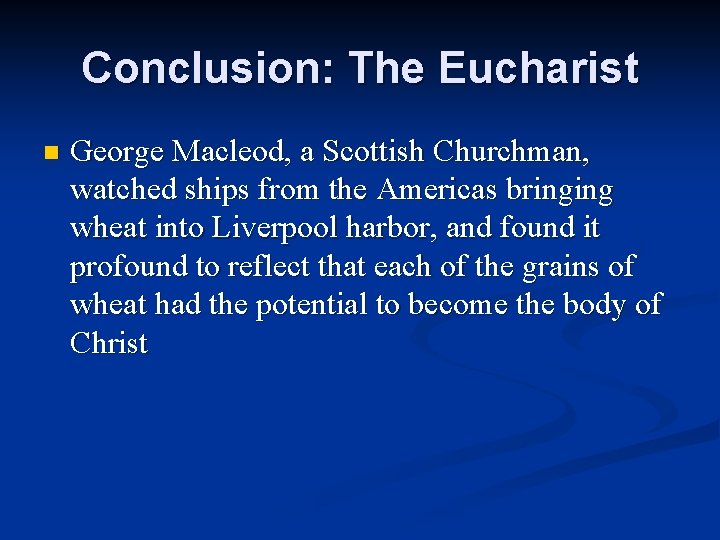 Conclusion: The Eucharist n George Macleod, a Scottish Churchman, watched ships from the Americas