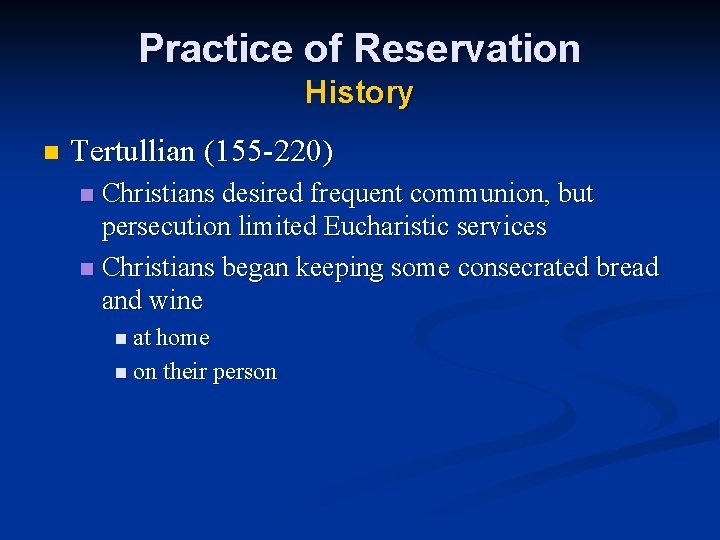 Practice of Reservation History n Tertullian (155 -220) Christians desired frequent communion, but persecution
