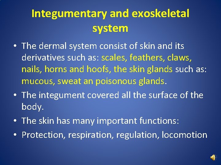 Integumentary and exoskeletal system • The dermal system consist of skin and its derivatives