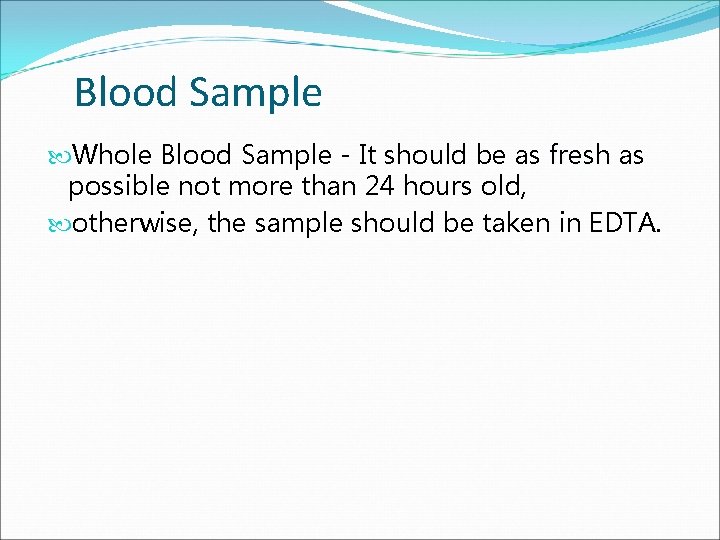 Blood Sample Whole Blood Sample - It should be as fresh as possible not