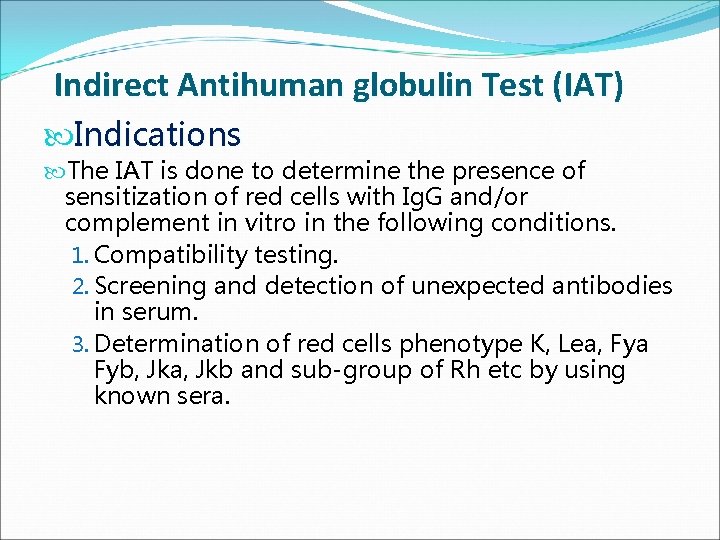 Indirect Antihuman globulin Test (IAT) Indications The IAT is done to determine the presence