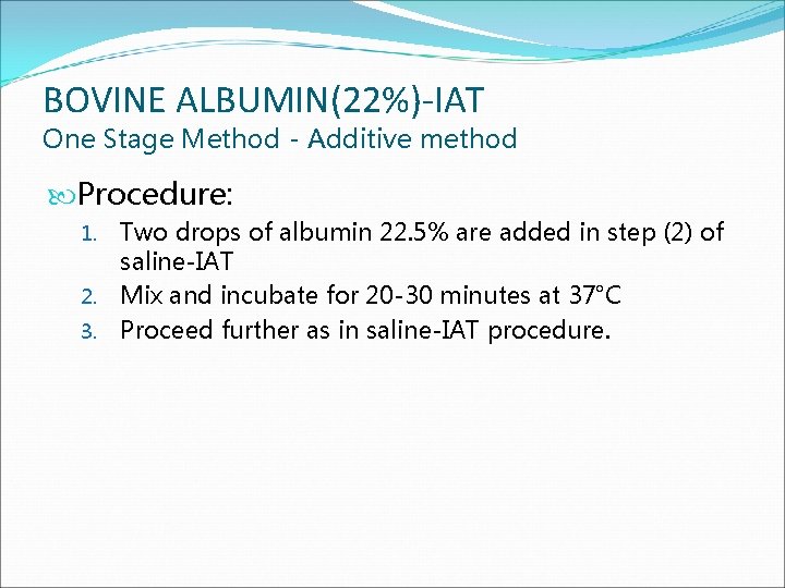 BOVINE ALBUMIN(22%)-IAT One Stage Method - Additive method Procedure: Two drops of albumin 22.