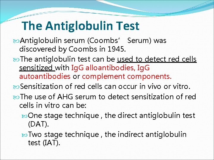 The Antiglobulin Test Antiglobulin serum (Coombs’ Serum) was discovered by Coombs in 1945. The