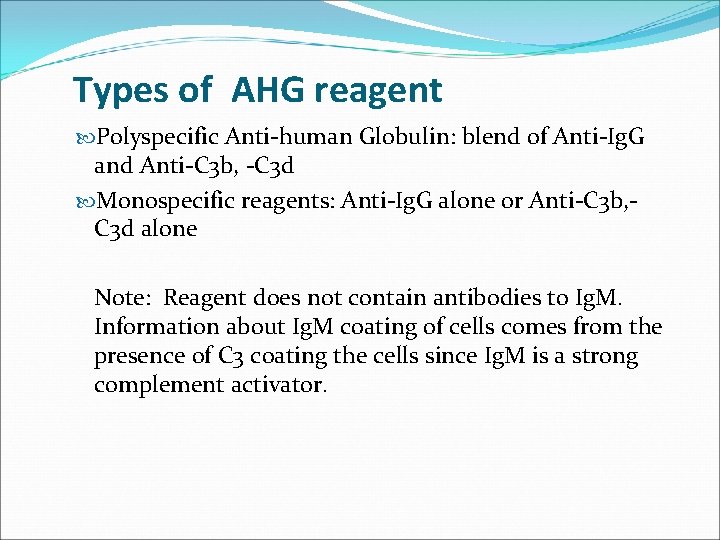 Types of AHG reagent Polyspecific Anti-human Globulin: blend of Anti-Ig. G and Anti-C 3