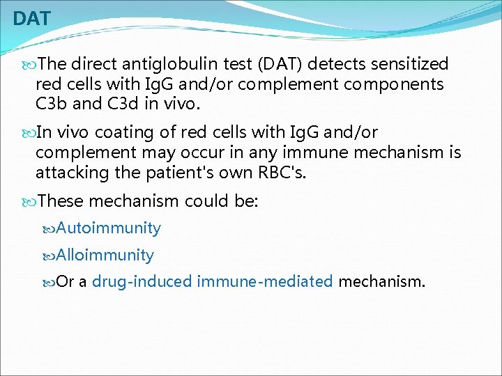 DAT The direct antiglobulin test (DAT) detects sensitized red cells with Ig. G and/or