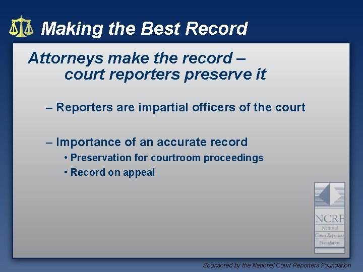 Making the Best Record Attorneys make the record – court reporters preserve it –