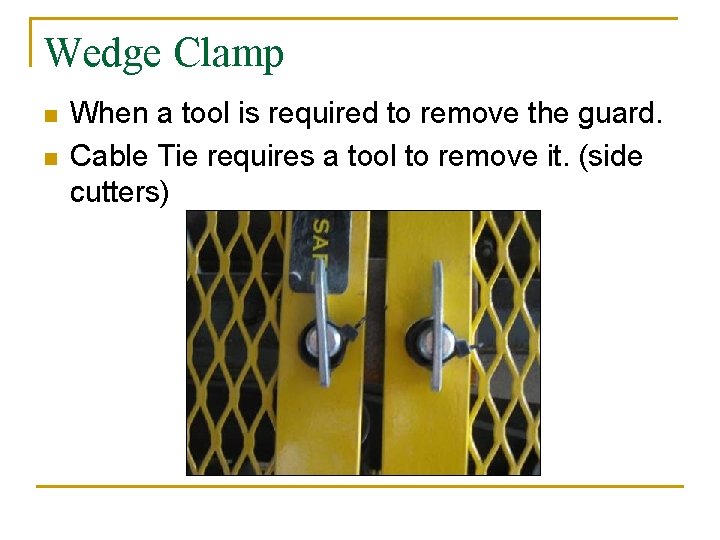 Wedge Clamp n n When a tool is required to remove the guard. Cable