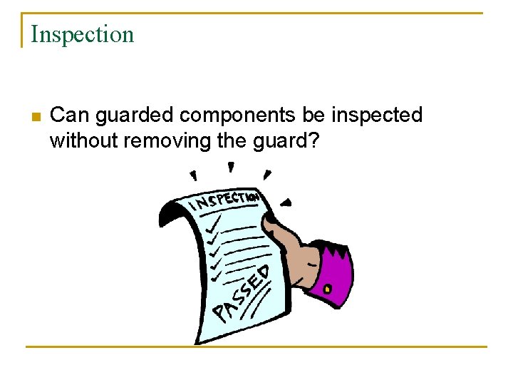 Inspection n Can guarded components be inspected without removing the guard? 