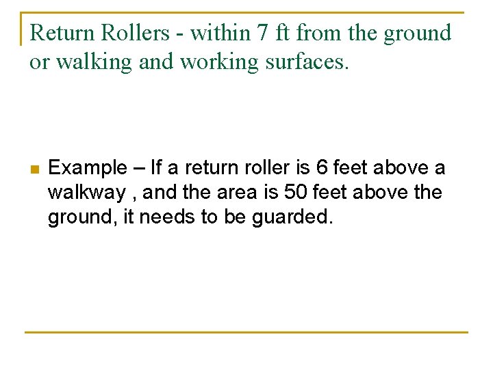 Return Rollers - within 7 ft from the ground or walking and working surfaces.