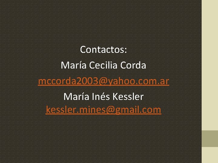 Contactos: María Cecilia Corda mccorda 2003@yahoo. com. ar María Inés Kessler kessler. mines@gmail. com