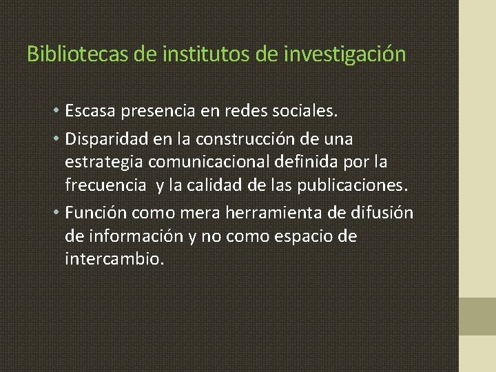 Bibliotecas de institutos de investigación • Escasa presencia en redes sociales. • Disparidad en