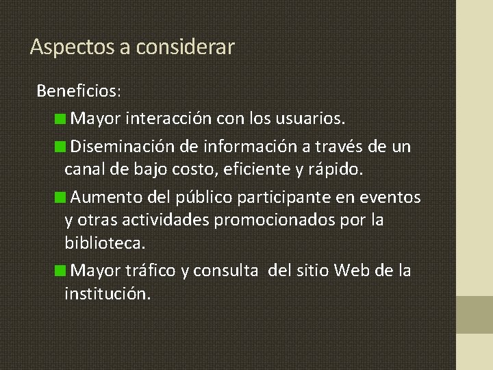 Aspectos a considerar Beneficios: Mayor interacción con los usuarios. Diseminación de información a través