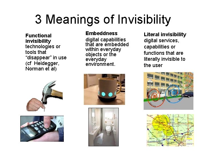 3 Meanings of Invisibility Functional invisibility technologies or tools that “disappear” in use (cf