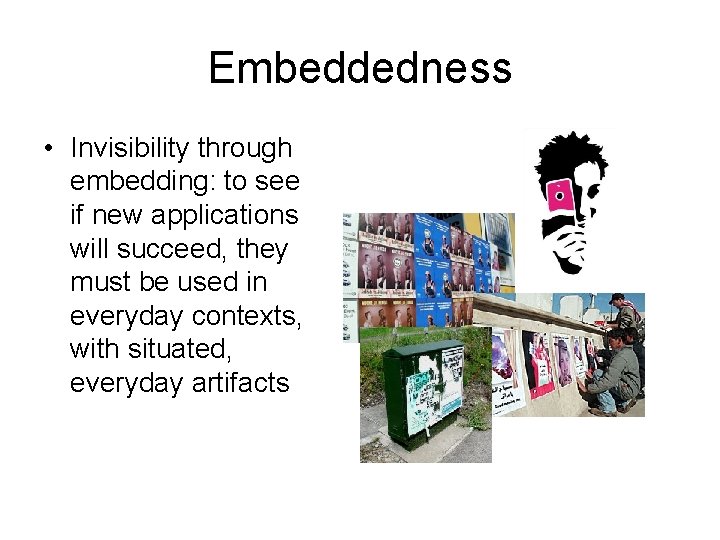 Embeddedness • Invisibility through embedding: to see if new applications will succeed, they must