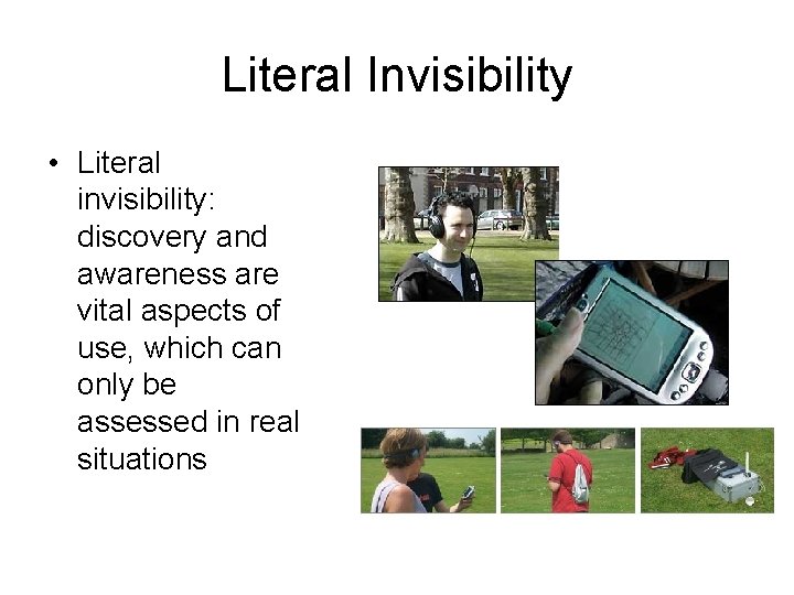 Literal Invisibility • Literal invisibility: discovery and awareness are vital aspects of use, which