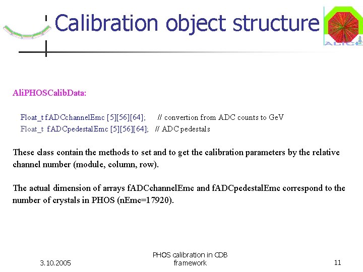 Calibration object structure Ali. PHOSCalib. Data: Float_t f. ADCchannel. Emc [5][56][64]; // convertion from