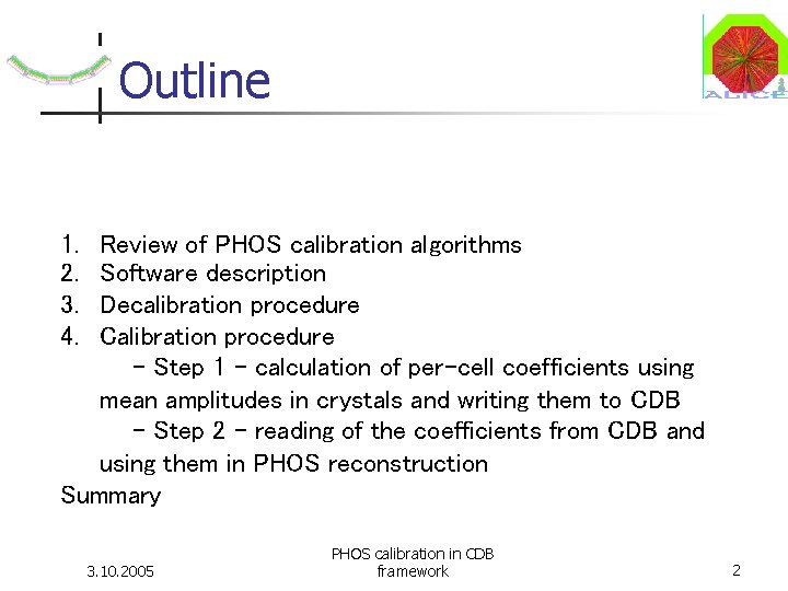 Outline 1. 2. 3. 4. Review of PHOS calibration algorithms Software description Decalibration procedure Outline 1. 2. 3. 4. Review of PHOS calibration algorithms Software description Decalibration procedure