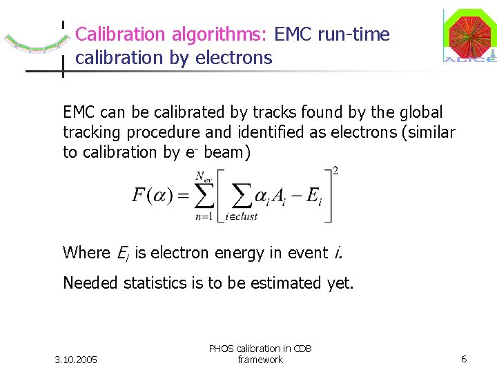 Calibration algorithms: EMC run-time calibration by electrons EMC can be calibrated by tracks found Calibration algorithms: EMC run-time calibration by electrons EMC can be calibrated by tracks found