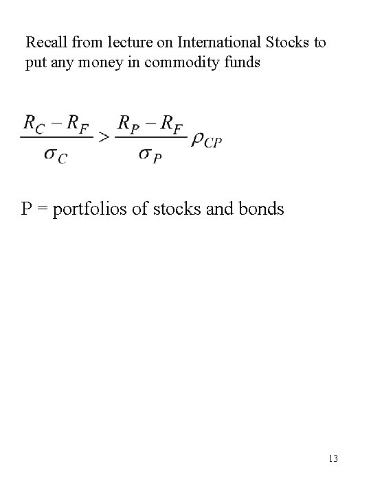 Recall from lecture on International Stocks to put any money in commodity funds P