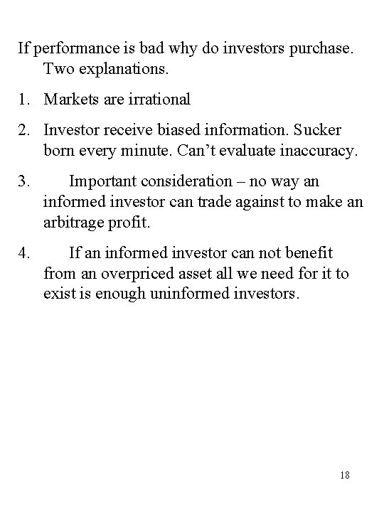 If performance is bad why do investors purchase. Two explanations. 1. Markets are irrational