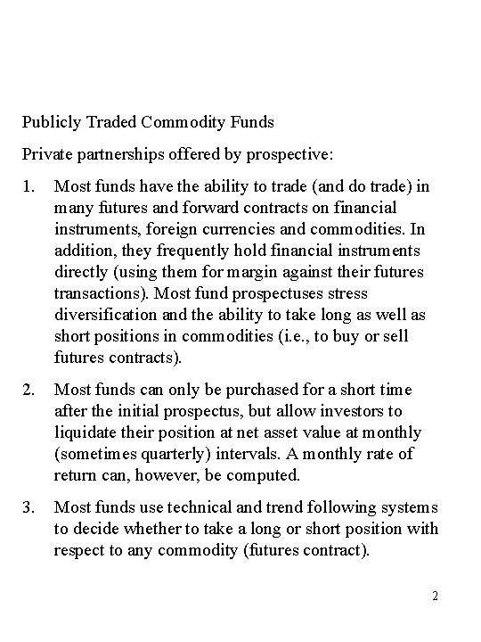 Publicly Traded Commodity Funds Private partnerships offered by prospective: 1. Most funds have the