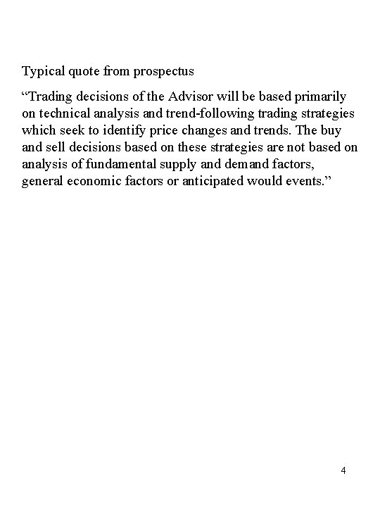 Typical quote from prospectus “Trading decisions of the Advisor will be based primarily on