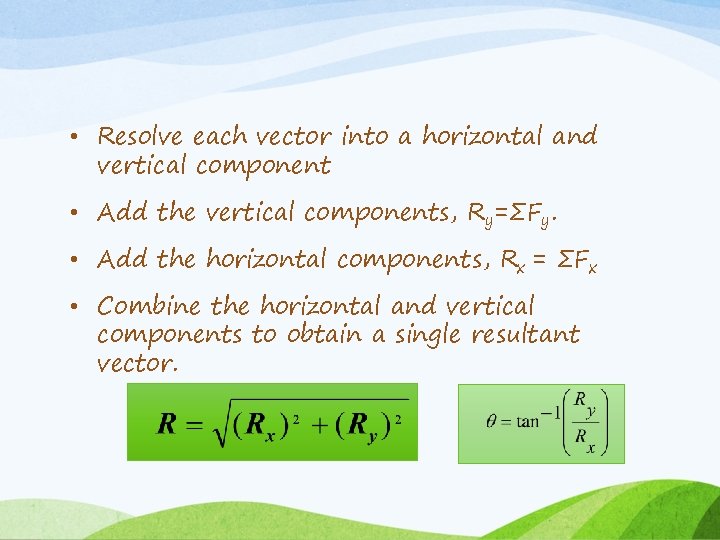  • Resolve each vector into a horizontal and vertical component • Add the