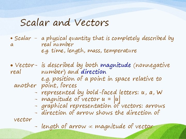 Scalar and Vectors Scalar - a physical quantity that is completely described by a