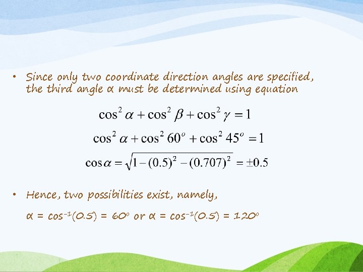  • Since only two coordinate direction angles are specified, the third angle α