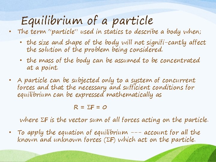 Equilibrium of a particle • The term “particle” used in statics to describe a