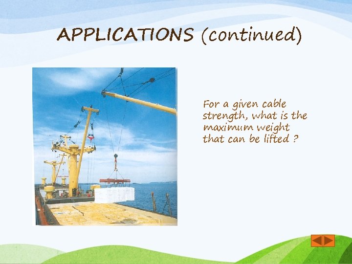 APPLICATIONS (continued) For a given cable strength, what is the maximum weight that can