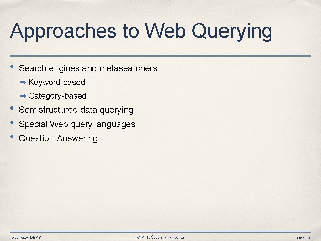 Approaches to Web Querying • Search engines and metasearchers ➡ Keyword-based ➡ Category-based •