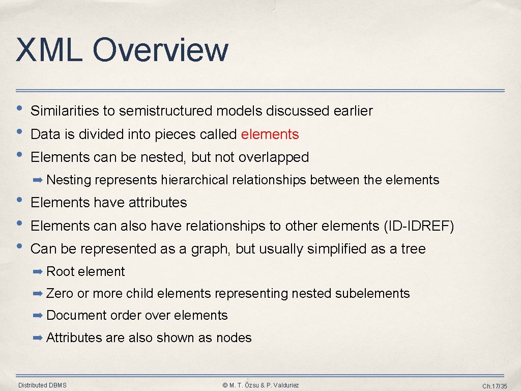 XML Overview • • • Similarities to semistructured models discussed earlier Data is divided