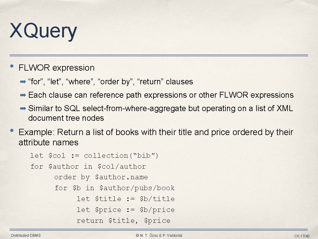 XQuery • FLWOR expression ➡ “for”, “let”, “where”, “order by”, “return” clauses ➡ Each