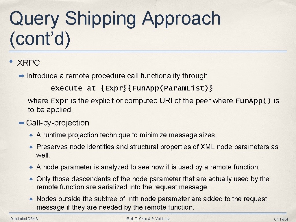 Query Shipping Approach (cont’d) • XRPC ➡ Introduce a remote procedure call functionality through