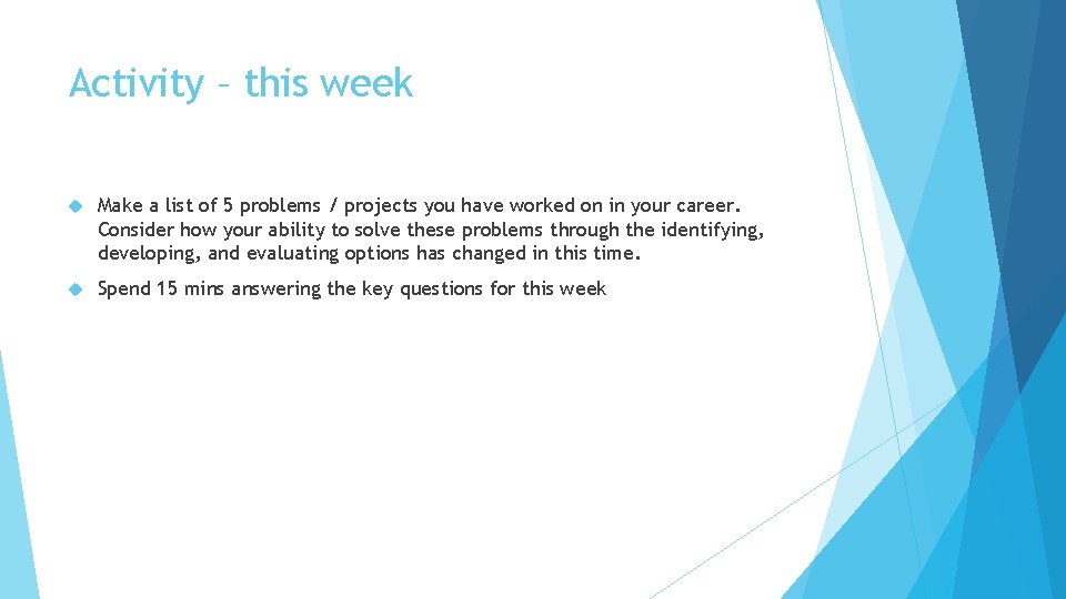Activity – this week Make a list of 5 problems / projects you have