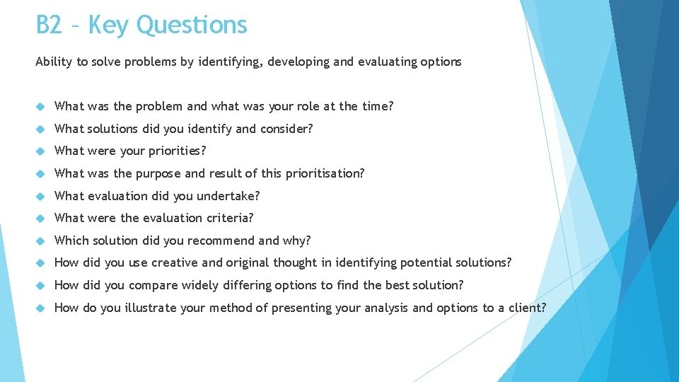 B 2 – Key Questions Ability to solve problems by identifying, developing and evaluating