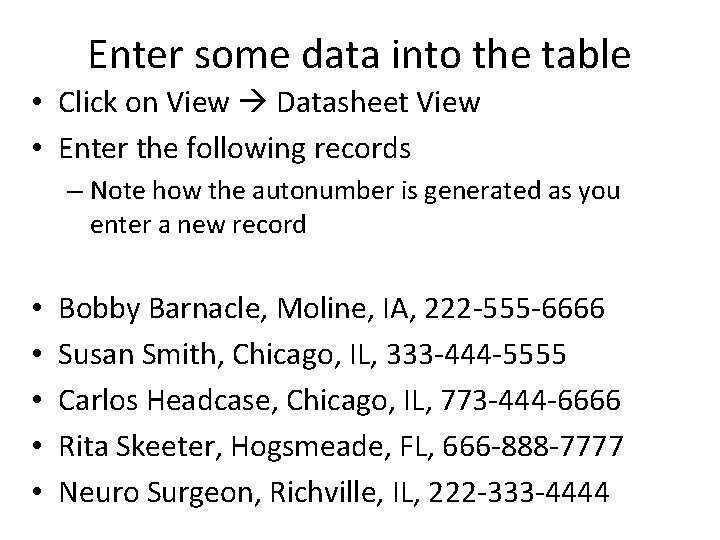 Enter some data into the table • Click on View Datasheet View • Enter