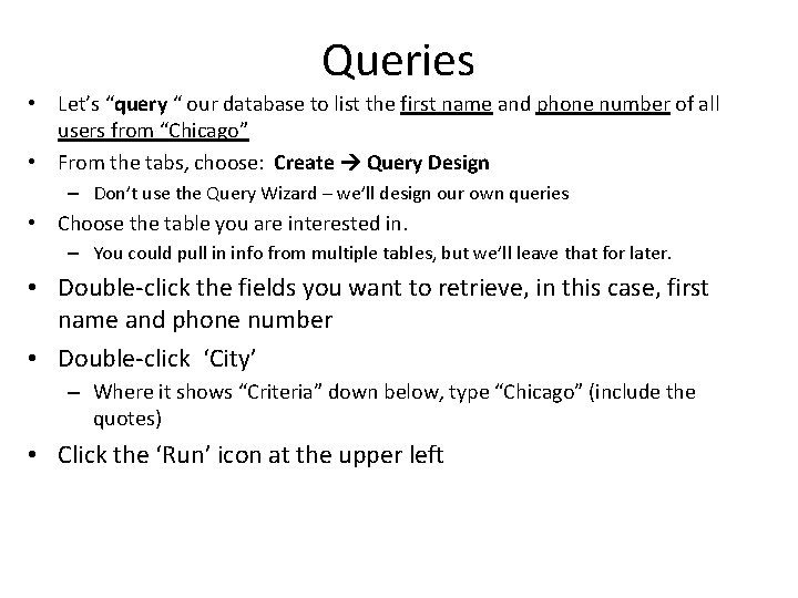 Queries • Let’s “query “ our database to list the first name and phone