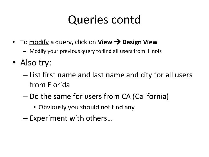 Queries contd • To modify a query, click on View Design View – Modify