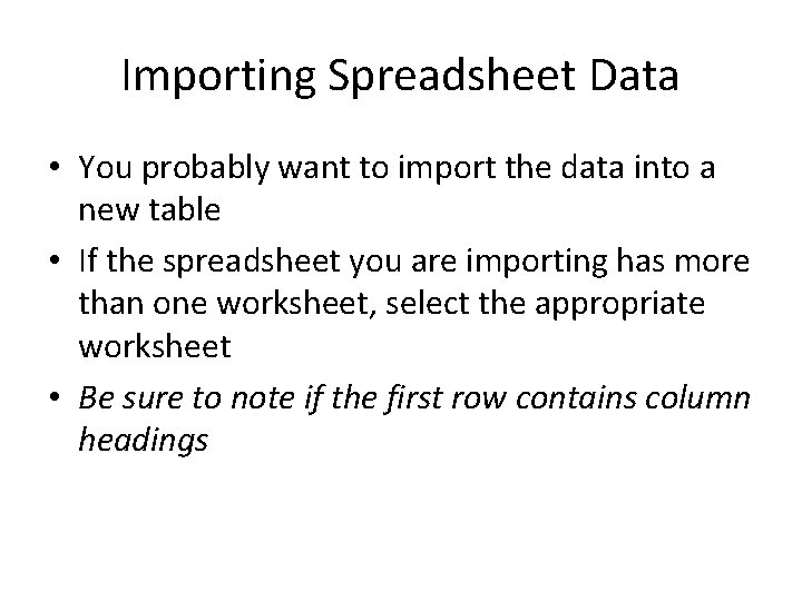 Importing Spreadsheet Data • You probably want to import the data into a new