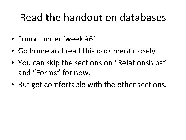 Read the handout on databases • Found under ‘week #6’ • Go home and