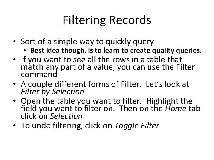 Filtering Records • Sort of a simple way to quickly query • Best idea