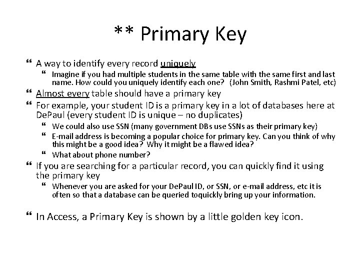 ** Primary Key A way to identify every record uniquely Imagine if you had