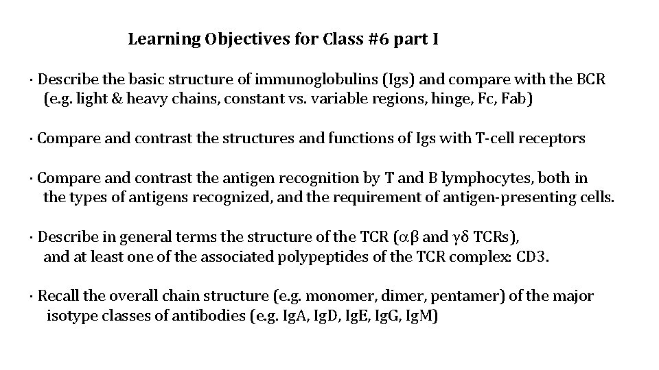 Learning Objectives for Class #6 part I · Describe the basic structure of immunoglobulins