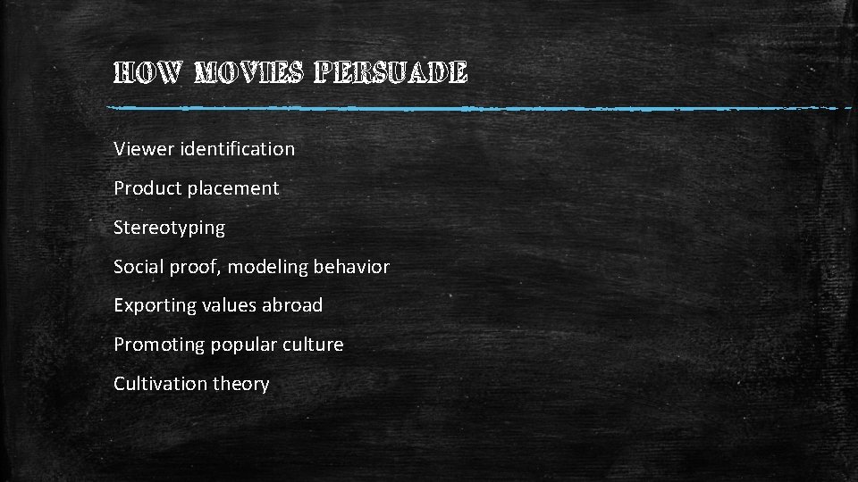 HOW MOVIES PERSUADE Viewer identification Product placement Stereotyping Social proof, modeling behavior Exporting values